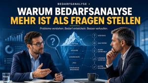 Warum Bedarfsanalyse mehr ist als Fragen stellen